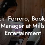 Nick  Ferrero, Booking Manager at Mills Entertainment