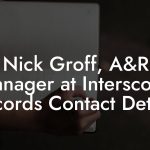 Nick Groff, A&R Manager at Interscope Records Contact Details