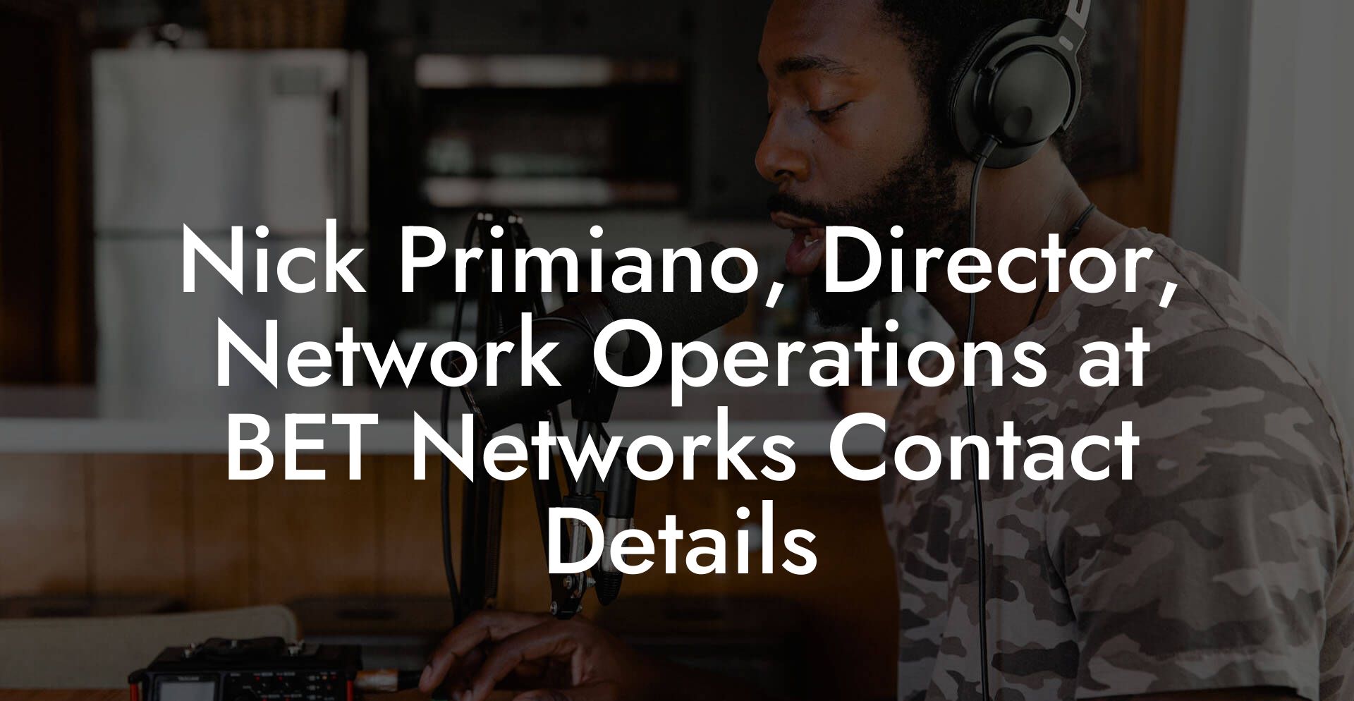 Nick Primiano, Director, Network Operations at BET Networks Contact Details