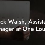 Nick Walsh, Assistant Manager at One Louder