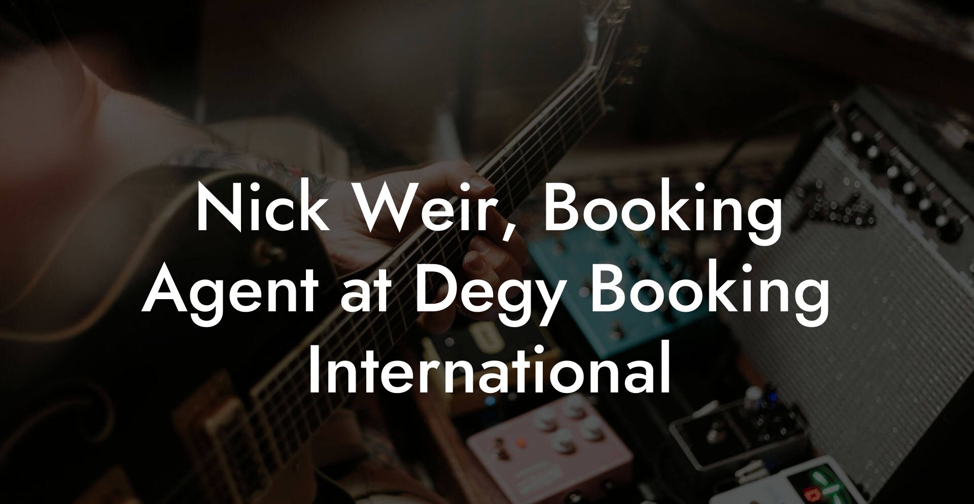 Nick Weir, Booking Agent at Degy Booking International