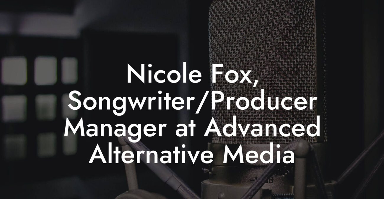 Nicole Fox, Songwriter/Producer Manager at Advanced Alternative Media