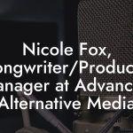 Nicole Fox, Songwriter/Producer Manager at Advanced Alternative Media