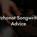 Nitzhonot Songwriting Advice