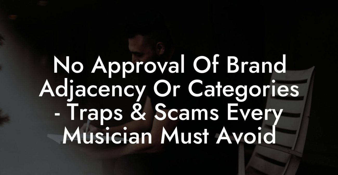 No Approval Of Brand Adjacency Or Categories - Traps & Scams Every Musician Must Avoid