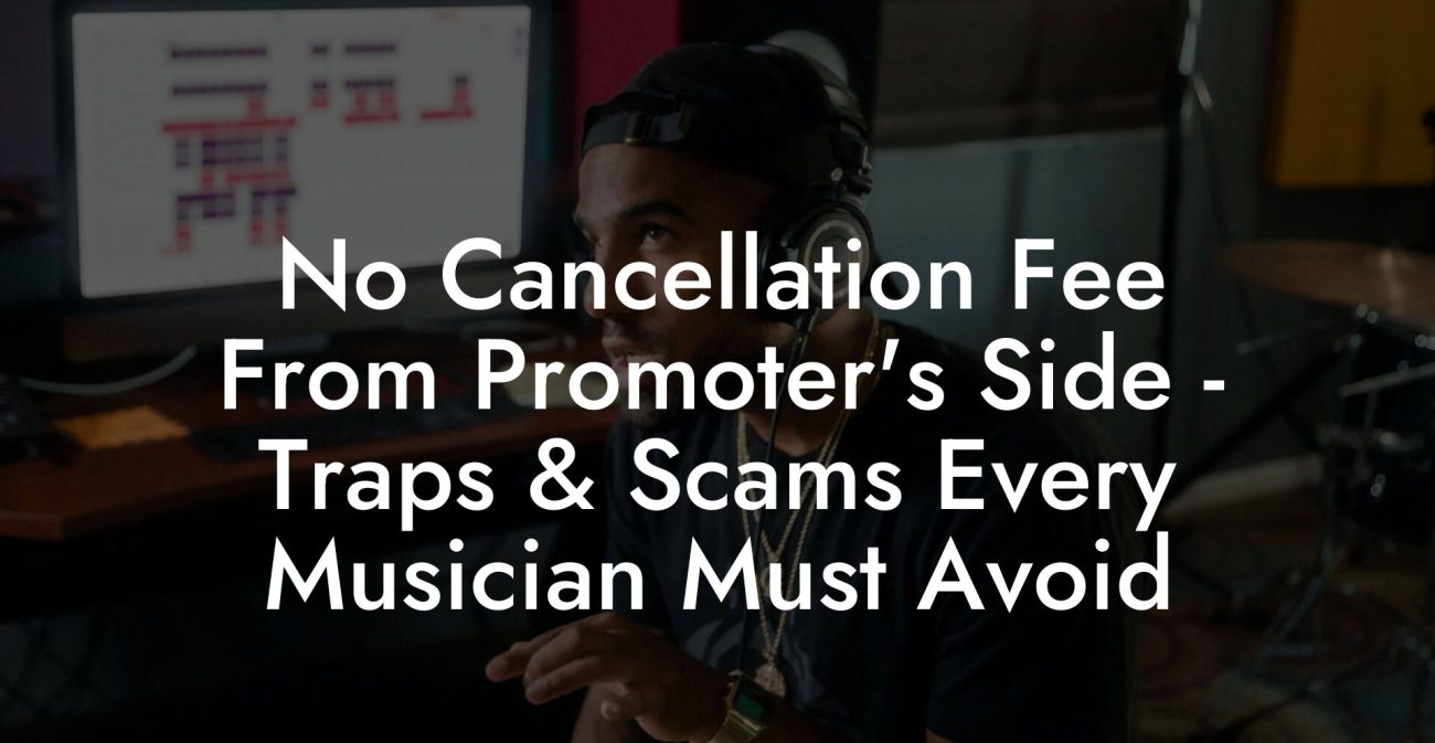 No Cancellation Fee From Promoter's Side - Traps & Scams Every Musician Must Avoid