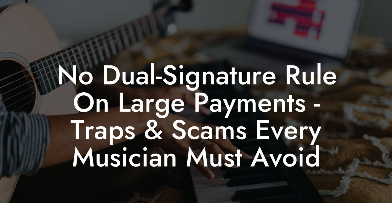No Dual-Signature Rule On Large Payments - Traps & Scams Every Musician Must Avoid