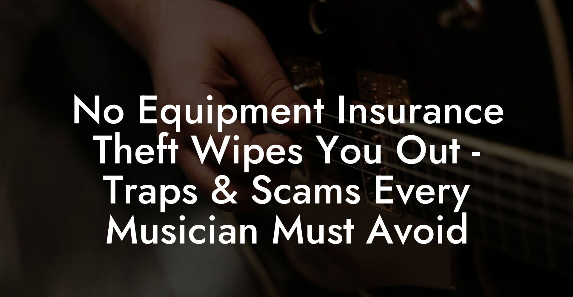 No Equipment Insurance Theft Wipes You Out - Traps & Scams Every Musician Must Avoid