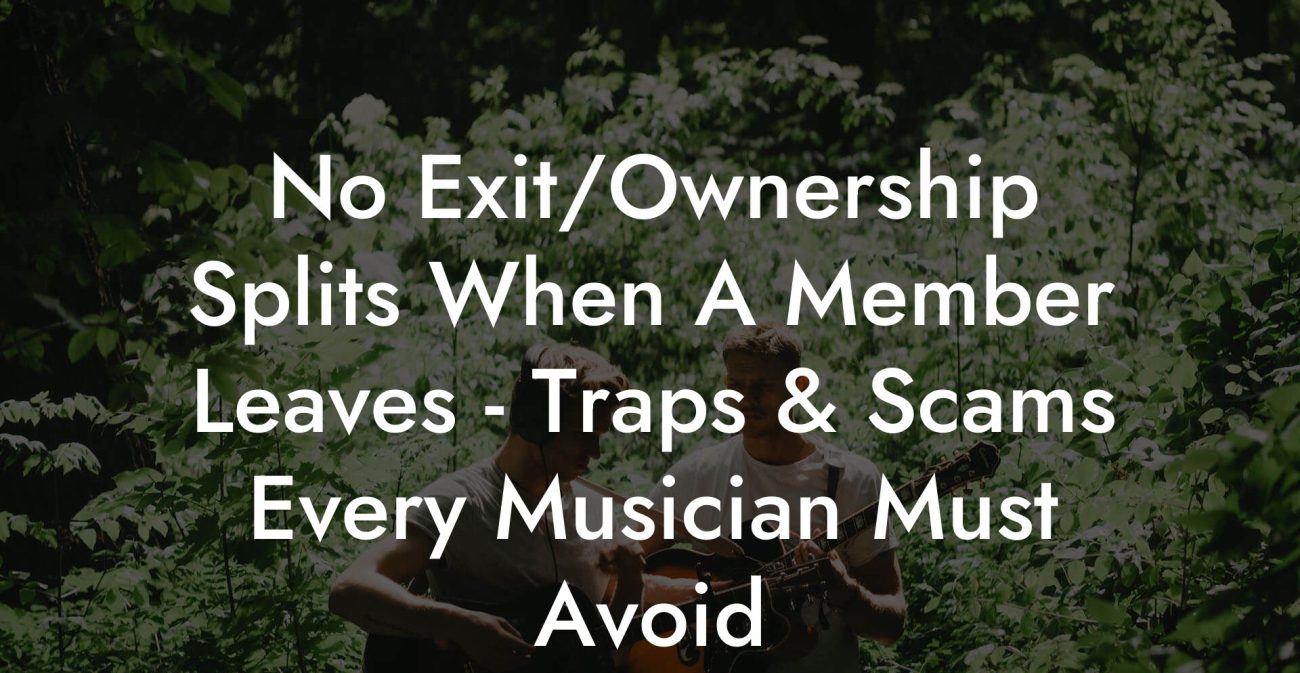 No Exit/Ownership Splits When A Member Leaves - Traps & Scams Every Musician Must Avoid