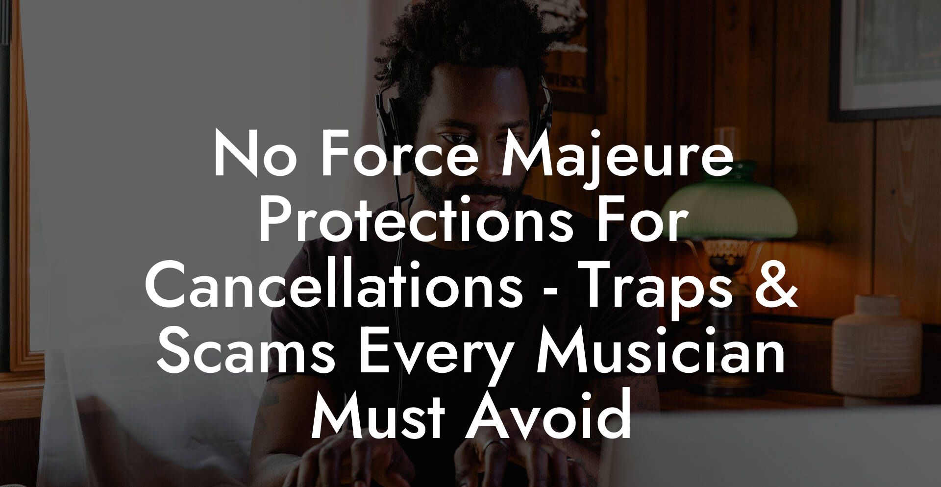 No Force Majeure Protections For Cancellations - Traps & Scams Every Musician Must Avoid