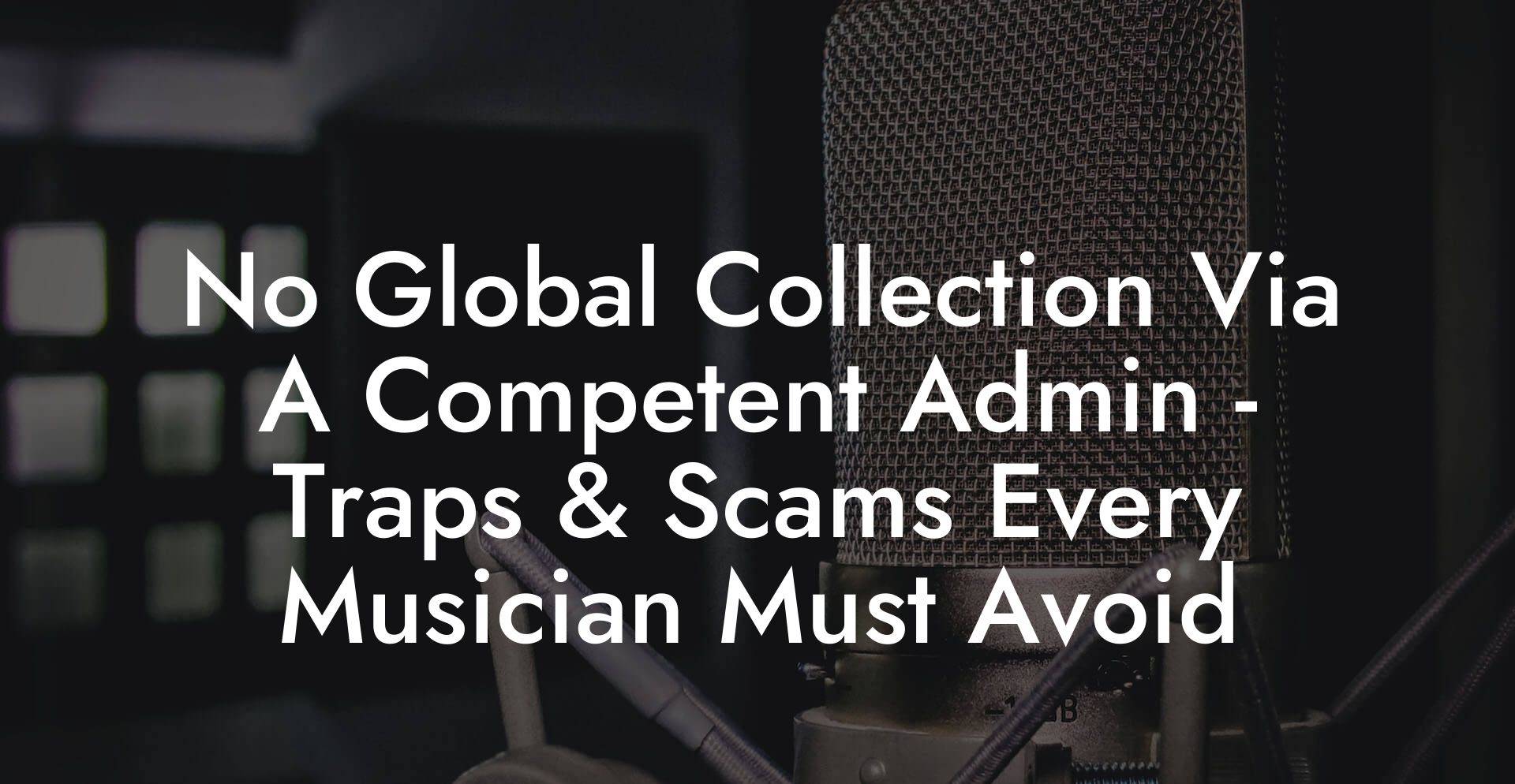 No Global Collection Via A Competent Admin - Traps & Scams Every Musician Must Avoid