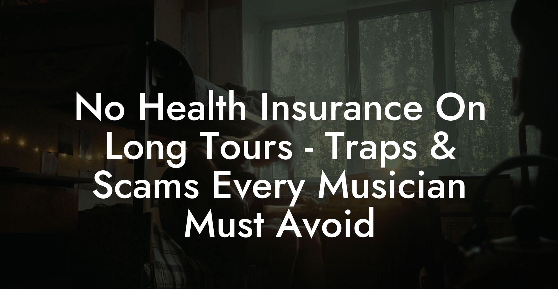 No Health Insurance On Long Tours - Traps & Scams Every Musician Must Avoid