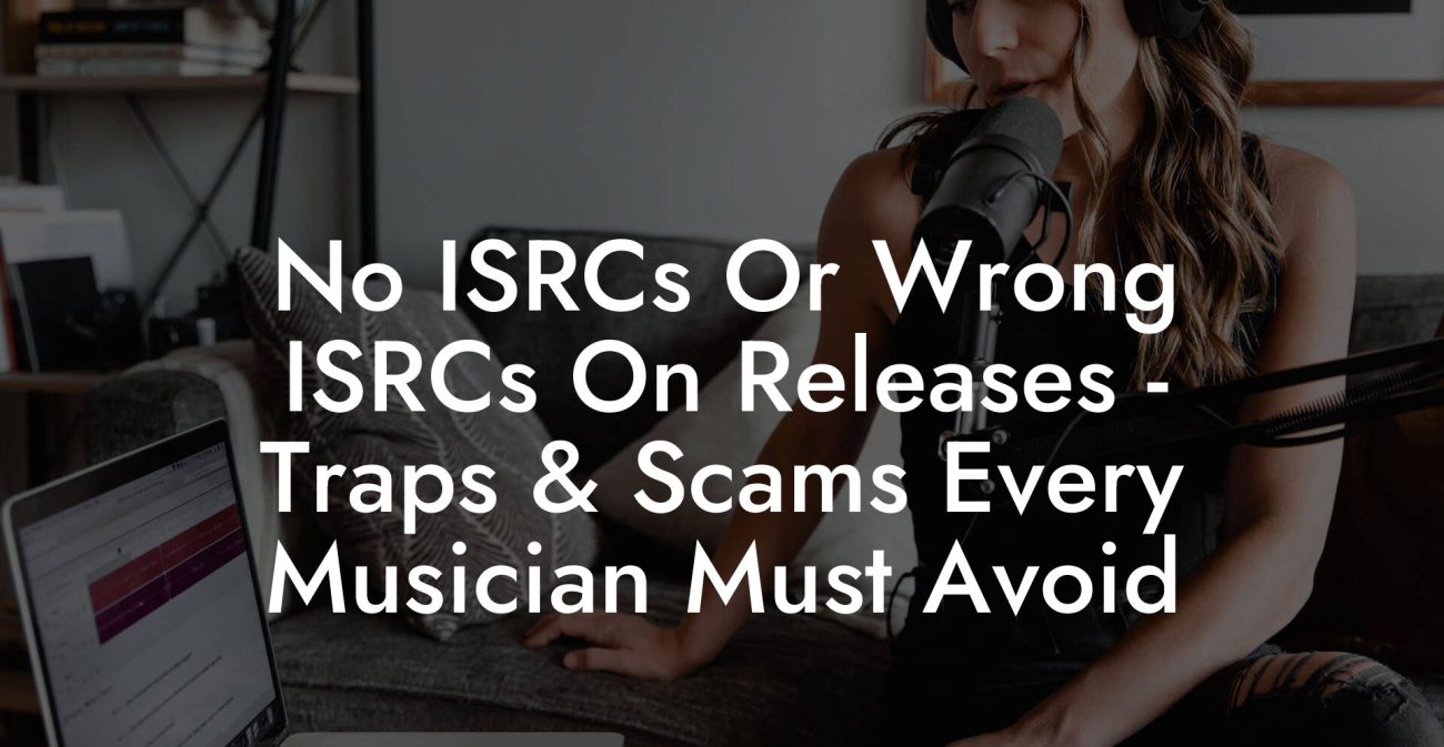No ISRCs Or Wrong ISRCs On Releases - Traps & Scams Every Musician Must Avoid