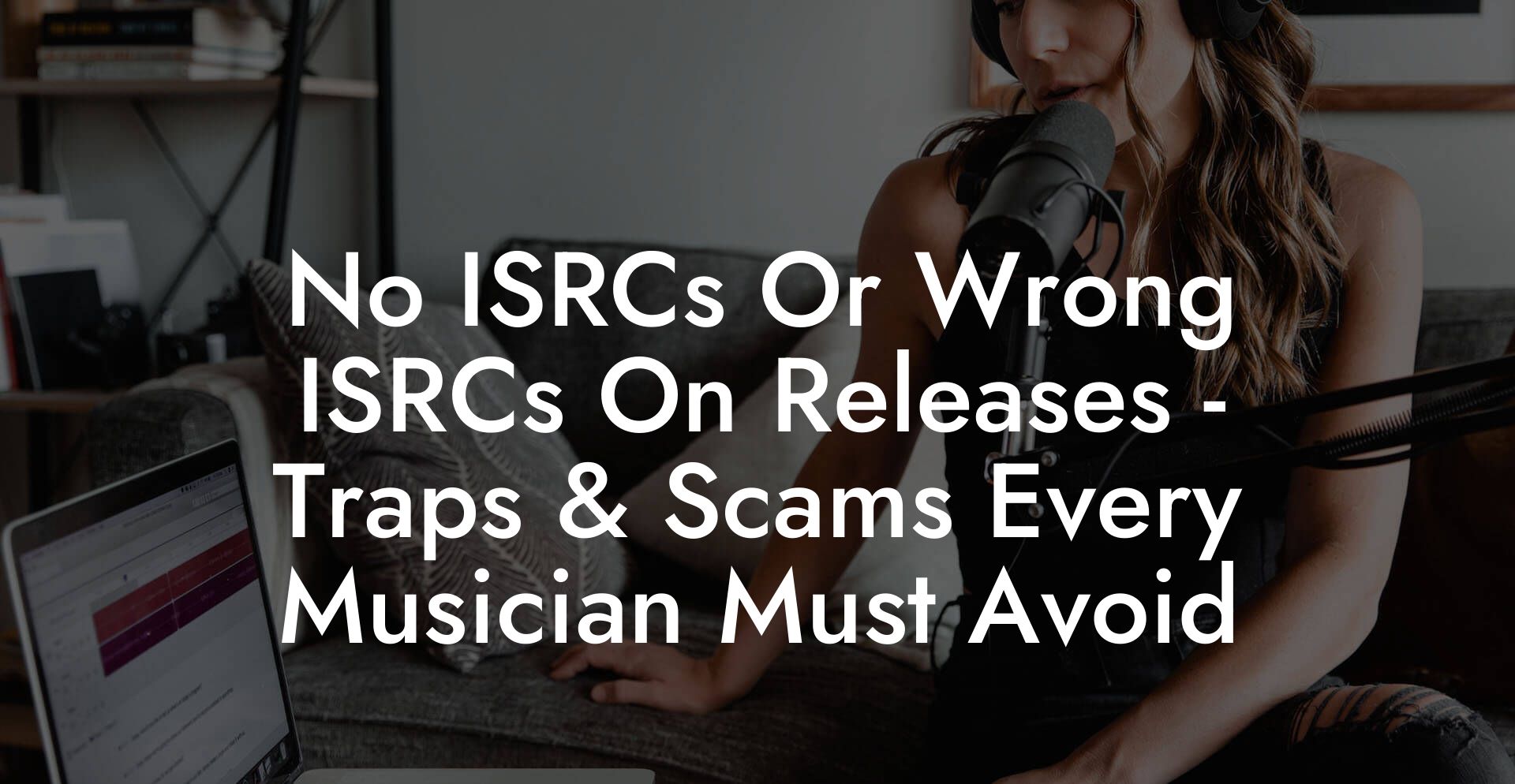 No ISRCs Or Wrong ISRCs On Releases - Traps & Scams Every Musician Must Avoid