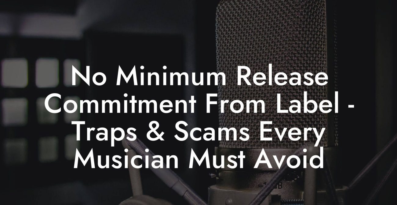 No Minimum Release Commitment From Label - Traps & Scams Every Musician Must Avoid