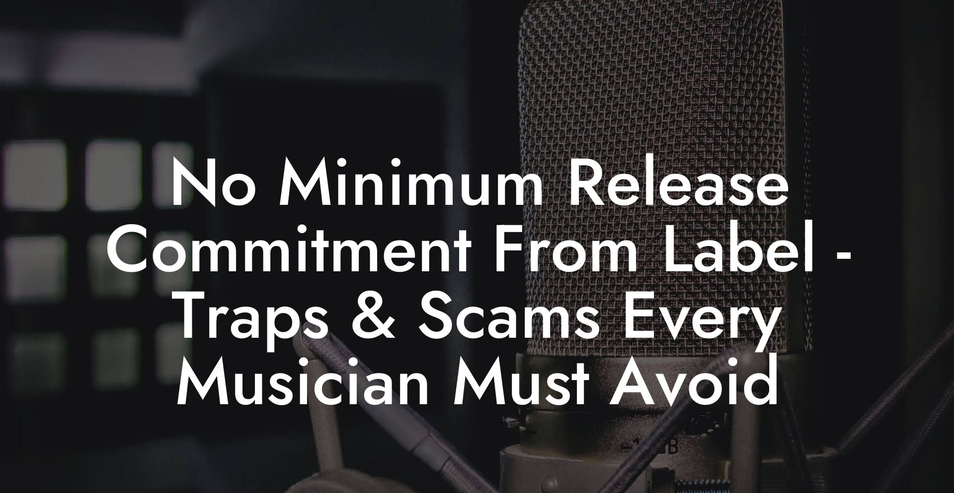 No Minimum Release Commitment From Label - Traps & Scams Every Musician Must Avoid