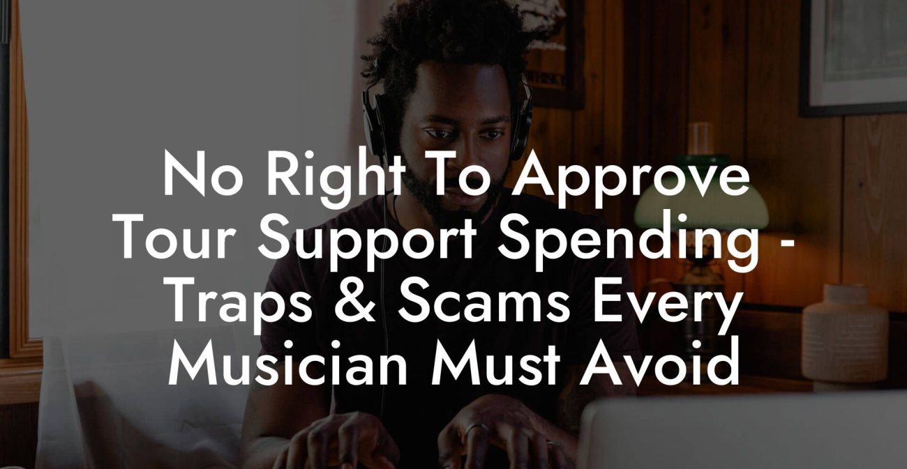 No Right To Approve Tour Support Spending - Traps & Scams Every Musician Must Avoid