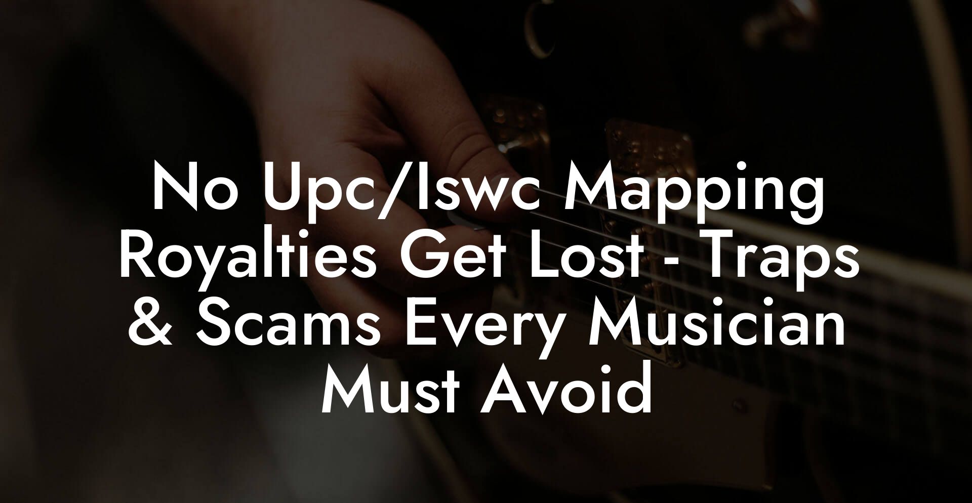 No Upc/Iswc Mapping Royalties Get Lost - Traps & Scams Every Musician Must Avoid