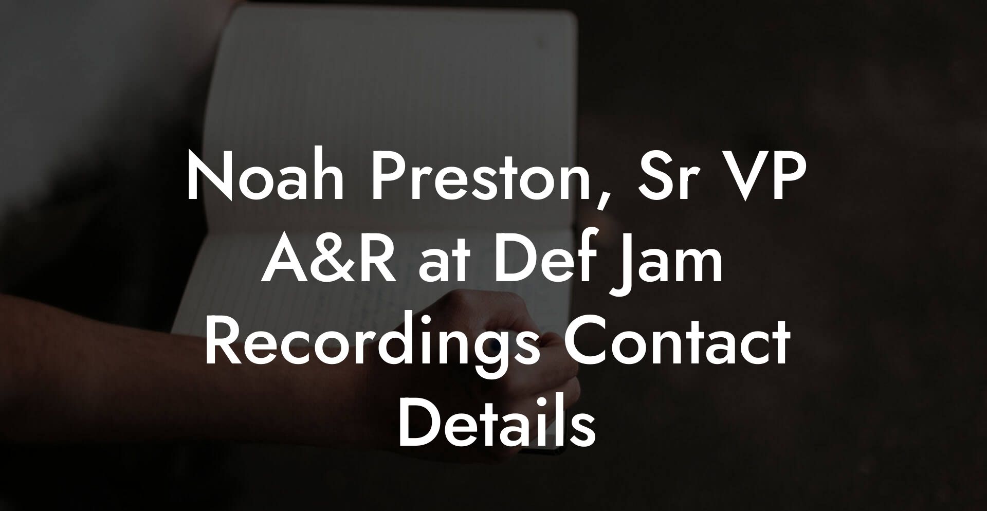 Noah Preston, Sr VP A&R at Def Jam Recordings Contact Details