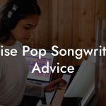 Noise Pop Songwriting Advice