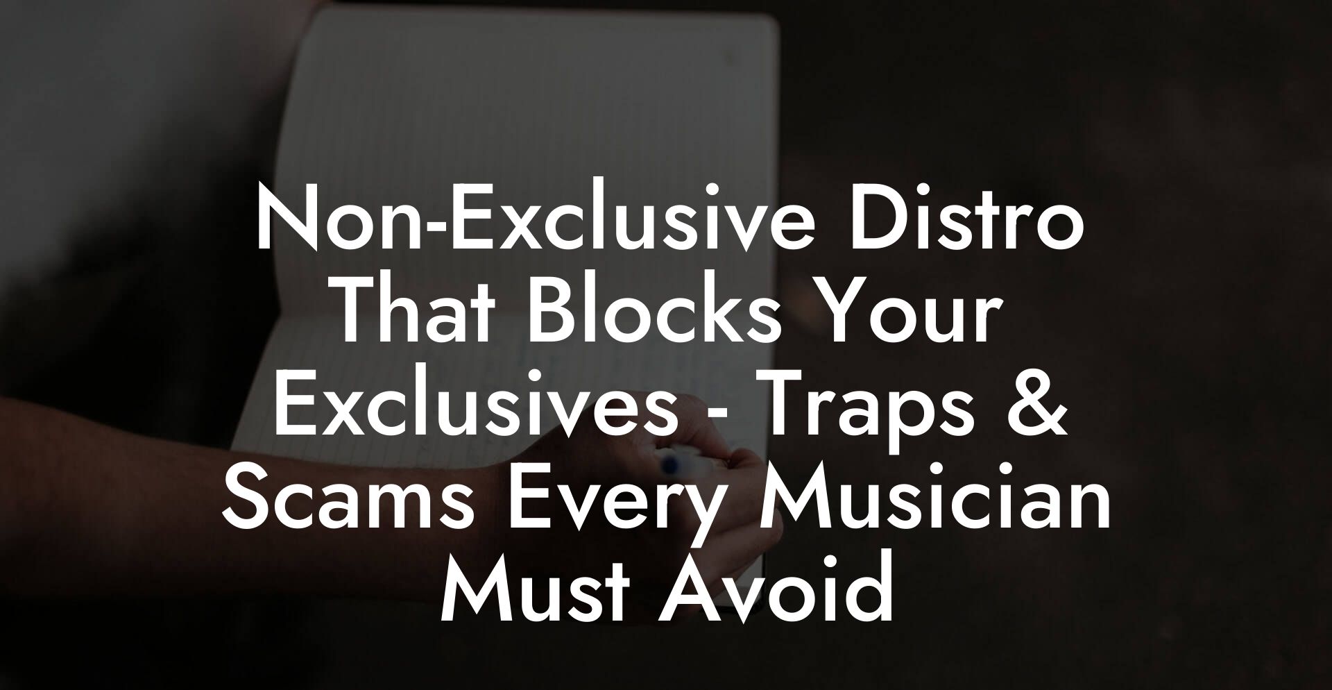 Non-Exclusive Distro That Blocks Your Exclusives - Traps & Scams Every Musician Must Avoid