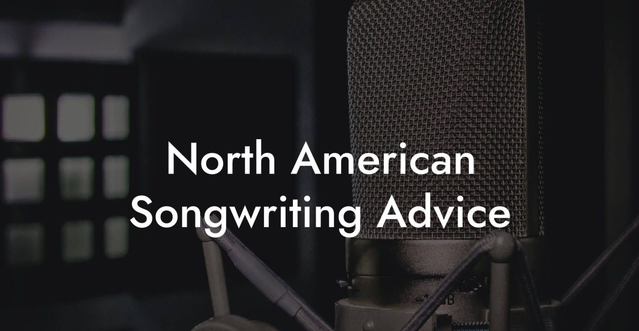 North American Songwriting Advice