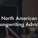 North American Songwriting Advice