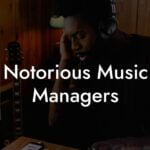 Notorious Music Managers