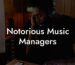 Notorious Music Managers