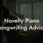 Novelty Piano Songwriting Advice