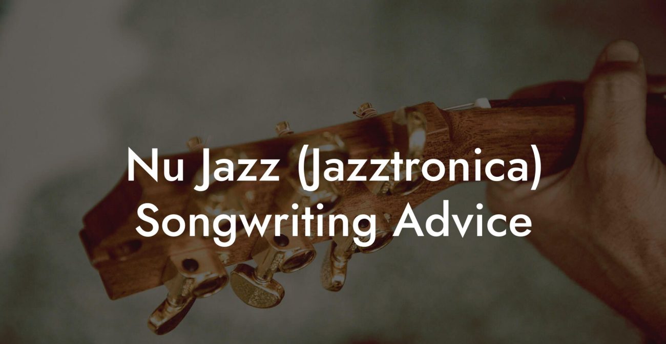 Nu Jazz (Jazztronica) Songwriting Advice