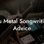 Nu Metal Songwriting Advice