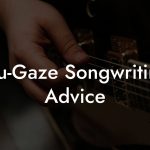 Nu-Gaze Songwriting Advice