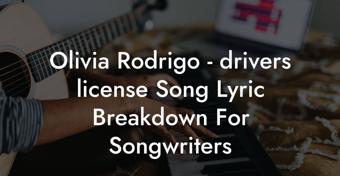 Olivia Rodrigo - drivers license Song Lyric Breakdown For Songwriters