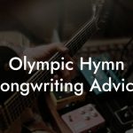 Olympic Hymn Songwriting Advice