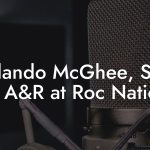 Orlando McGhee, SVP of A&R at Roc Nation