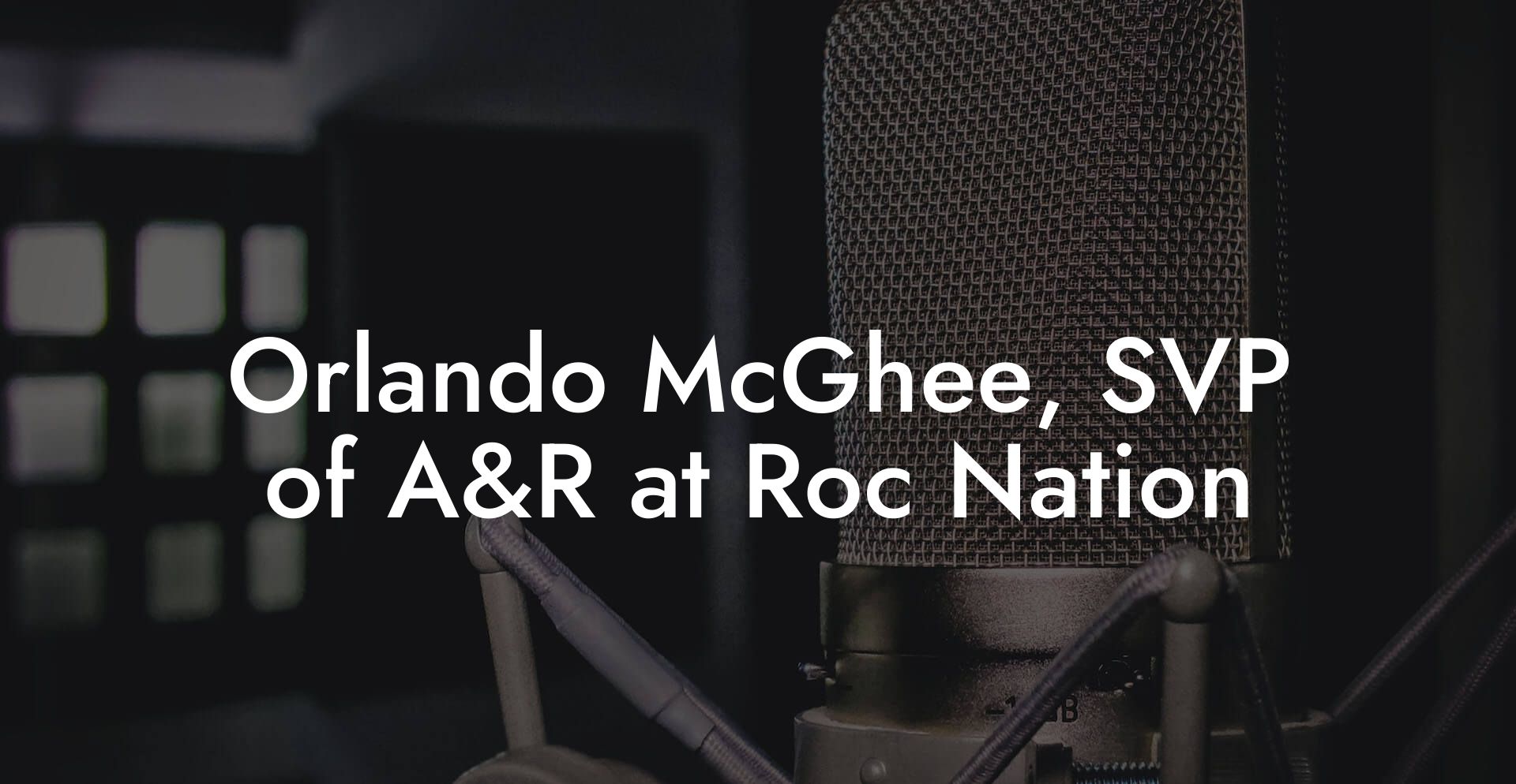 Orlando McGhee, SVP of A&R at Roc Nation