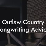 Outlaw Country Songwriting Advice