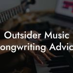 Outsider Music Songwriting Advice