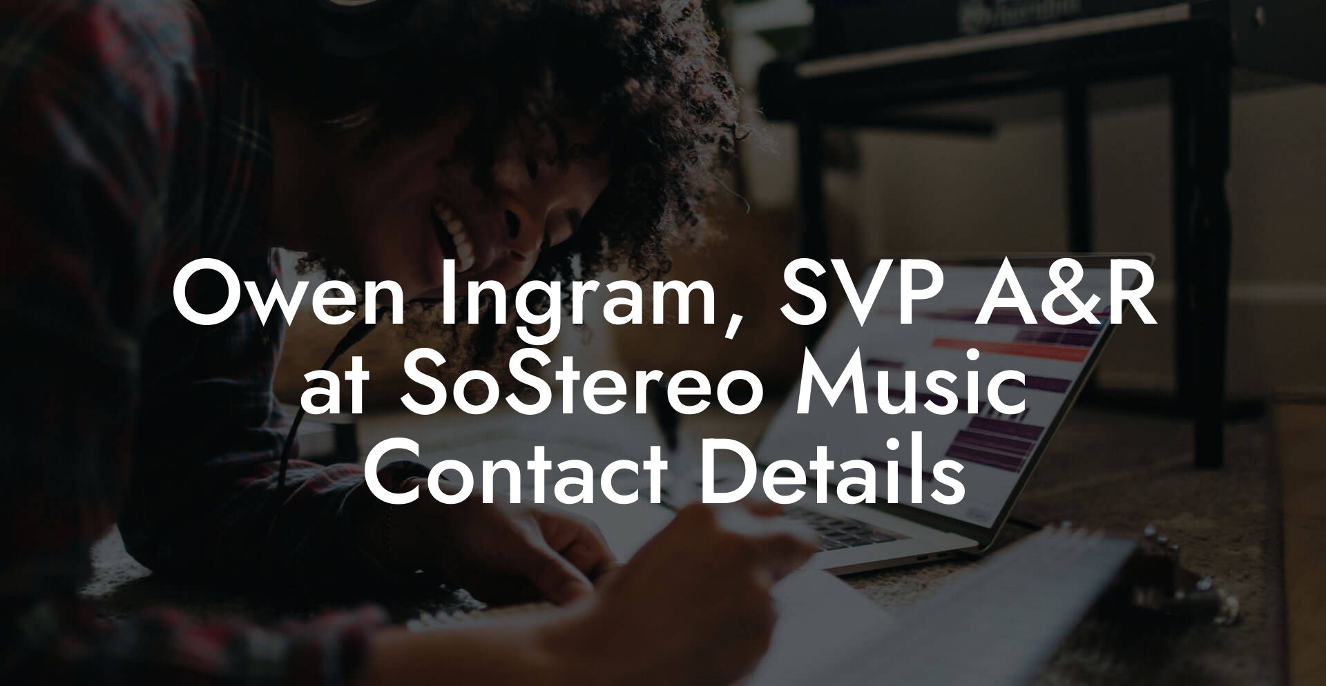 Owen Ingram, SVP A&R at SoStereo Music Contact Details