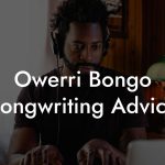 Owerri Bongo Songwriting Advice