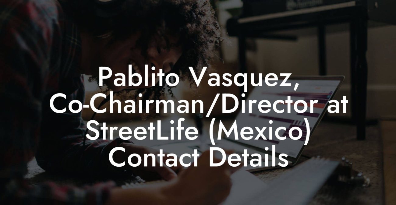 Pablito Vasquez, Co-Chairman/Director at StreetLife (Mexico) Contact Details