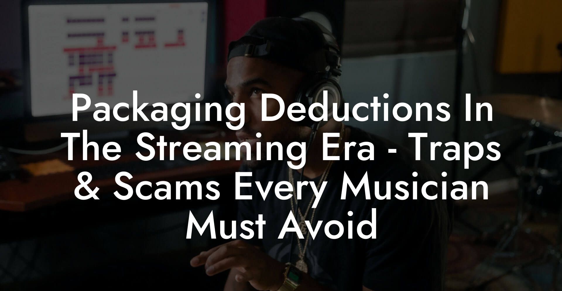 Packaging Deductions In The Streaming Era - Traps & Scams Every Musician Must Avoid