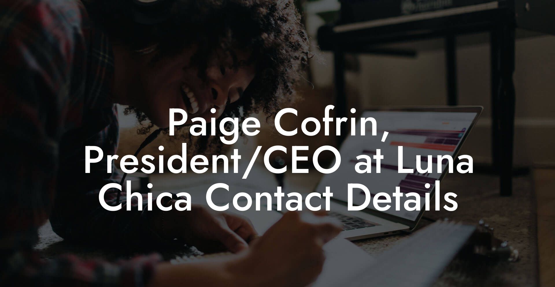 Paige Cofrin, President/CEO at Luna Chica Contact Details