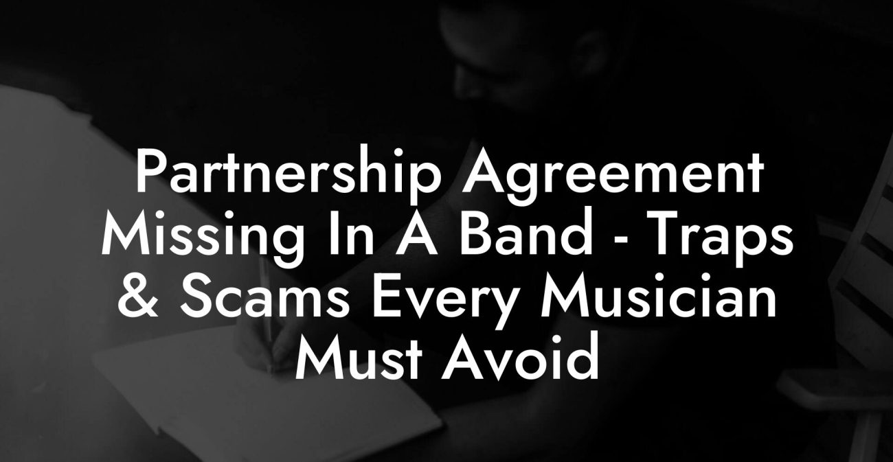 Partnership Agreement Missing In A Band - Traps & Scams Every Musician Must Avoid