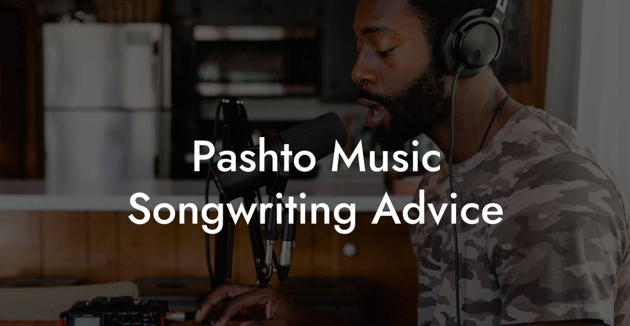 Pashto Music Songwriting Advice