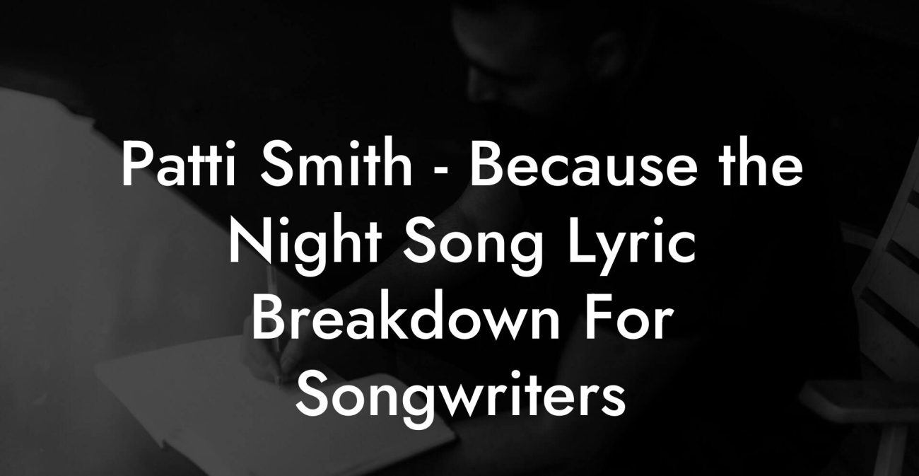 Patti Smith - Because the Night Song Lyric Breakdown For Songwriters
