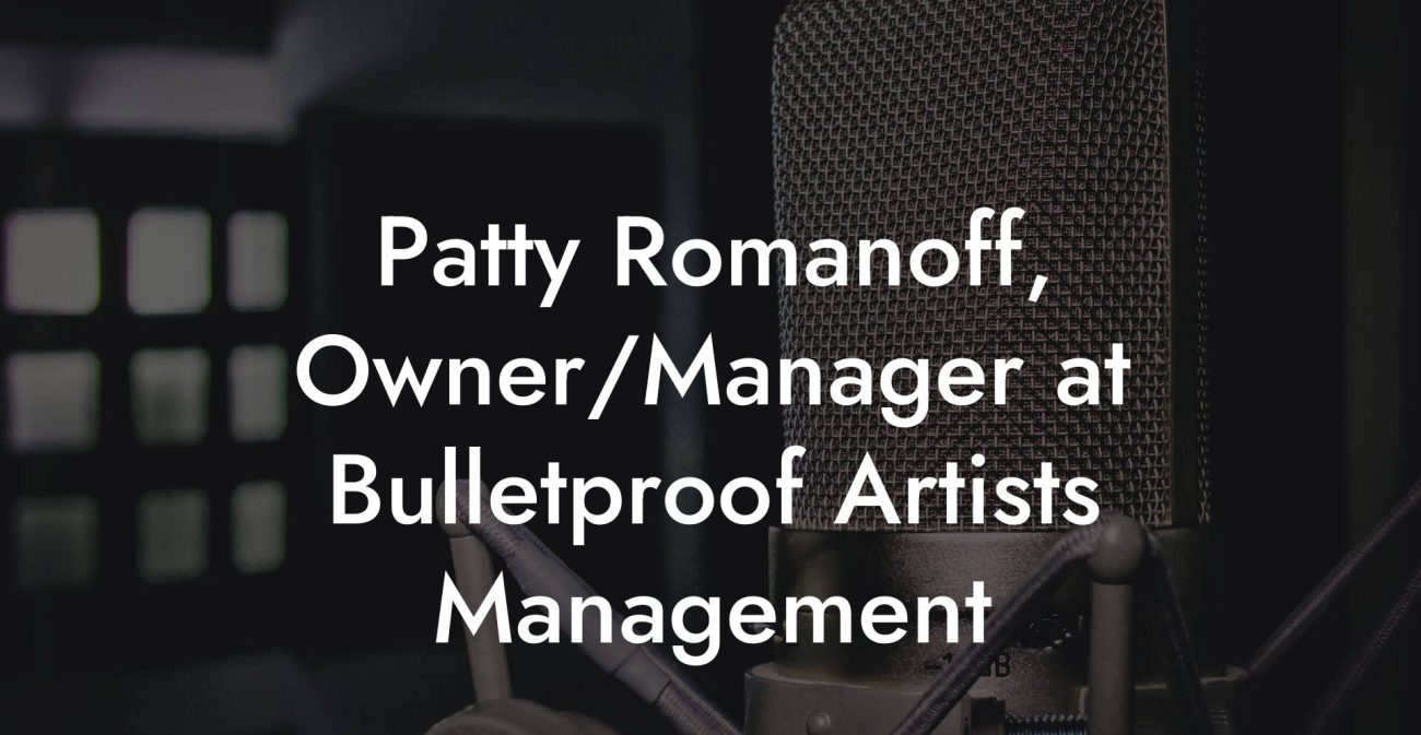 Patty Romanoff, Owner/Manager at Bulletproof Artists Management