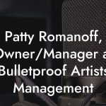 Patty Romanoff, Owner/Manager at Bulletproof Artists Management