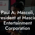 Paul A. Mascoli, President at Mascioli Entertainment Corporation